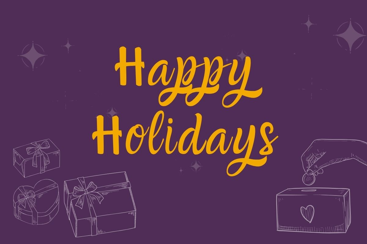 A 'Happy Holidays' graphic with a purple background, featuring yellow text and line-art illustrations of gift boxes and a hand placing a coin into a charity donation box.